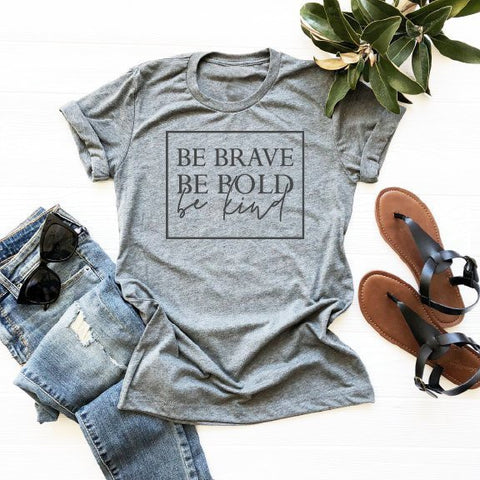 Be Brave Be Bold Be Kind T-shirt